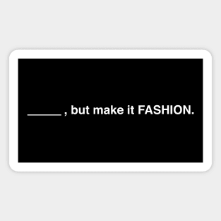 Blank, But Make It Fashion (White Text) Magnet